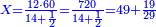 \scriptstyle{\color{blue}{X=\frac{12\sdot60}{14+\frac{1}{2}}=\frac{720}{14+\frac{1}{2}}=49+\frac{19}{29}}}