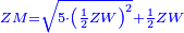 \scriptstyle{\color{blue}{ZM=\sqrt{5\sdot\left(\frac{1}{2}ZW\right)^2}+\frac{1}{2}ZW}}