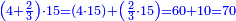 \scriptstyle{\color{blue}{\left(4+\frac{2}{3}\right)\sdot15=\left(4\sdot15\right)+\left(\frac{2}{3}\sdot15\right)=60+10=70}}