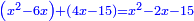 \scriptstyle{\color{blue}{\left(x^2-6x\right)+\left(4x-15\right)=x^2-2x-15}}
