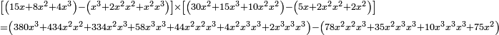 \scriptstyle\begin{align}&\scriptstyle\left[\left(15x+8x^2+4x^3\right)-\left(x^3+2x^2x^2+x^2x^3\right)\right]\times\left[\left(30x^2+15x^3+10x^2x^2\right)-\left(5x+2x^2x^2+2x^2\right)\right]\\&\scriptstyle=\left(380x^3+434x^2x^2+334x^2x^3+58x^3x^3+44x^2x^2x^3+4x^2x^3x^3+2x^3x^3x^3\right)-\left(78x^2x^2x^3+35x^2x^3x^3+10x^3x^3x^3+75x^2\right)\\\end{align}