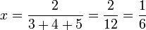 x=\frac{2}{3+4+5}=\frac{2}{12}=\frac{1}{6}