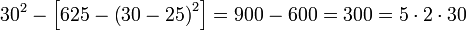 30^2-\left[625-\left(30-25\right)^2\right]=900-600=300=5\sdot2\sdot30