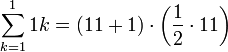 \sum_{k=1}^11 k=\left(11+1\right)\sdot\left(\frac{1}{2}\sdot11\right)