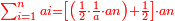 \scriptstyle{\color{red}{\sum_{i=1}^{n} ai=\left[\left(\frac{1}{2}\sdot\frac{1}{a}\sdot an\right)+\frac{1}{2}\right]\sdot an}}