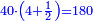 \scriptstyle{\color{blue}{40\sdot\left(4+\frac{1}{2}\right)=180}}