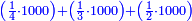 \scriptstyle{\color{blue}{\left(\frac{1}{4}\sdot1000\right)+\left(\frac{1}{3}\sdot1000\right)+\left(\frac{1}{2}\sdot1000\right)}}