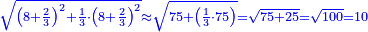 \scriptstyle{\color{blue}{\sqrt{\left(8+\frac{2}{3}\right)^2+\frac{1}{3}\sdot\left(8+\frac{2}{3}\right)^2}\approx\sqrt{75+\left(\frac{1}{3}\sdot75\right)}=\sqrt{75+25}=\sqrt{100}=10}}