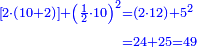 \scriptstyle{\color{blue}{\begin{align}\scriptstyle\left[2\sdot\left(10+2\right)\right]+\left(\frac{1}{2}\sdot10\right)^2&\scriptstyle=\left(2\sdot12\right)+5^2\\&\scriptstyle=24+25=49\\\end{align}}}