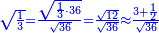 \scriptstyle{\color{blue}{\sqrt{\frac{1}{3}}=\frac{\sqrt{\frac{1}{3}\sdot36}}{\sqrt{36}}=\frac{\sqrt{12}}{\sqrt{36}}\approx\frac{3+\frac{1}{2}}{\sqrt{36}}}}
