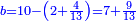 \scriptstyle{\color{blue}{b=10-\left(2+\frac{4}{13}\right)=7+\frac{9}{13}}}