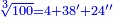 \scriptstyle{\color{blue}{\sqrt[3]{100}=4+38^\prime+24^{\prime\prime}}}
