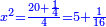 \scriptstyle{\color{blue}{x^2=\frac{20+\frac{1}{4}}{4}=5+\frac{1}{16}}}