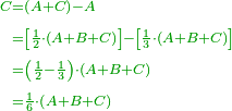 \scriptstyle{\color{OliveGreen}{\begin{align}\scriptstyle C&\scriptstyle=\left(A+C\right)-A\\&\scriptstyle=\left[\frac{1}{2}\sdot\left(A+B+C\right)\right]-\left[\frac{1}{3}\sdot\left(A+B+C\right)\right]\\&\scriptstyle=\left(\frac{1}{2}-\frac{1}{3}\right)\sdot\left(A+B+C\right)\\&\scriptstyle=\frac{1}{6}\sdot\left(A+B+C\right)\\\end{align}}}