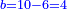 \scriptstyle{\color{blue}{b=10-6=4}}
