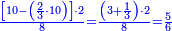 \scriptstyle{\color{blue}{\frac{\left[10-\left(\frac{2}{3}\sdot10\right)\right]\sdot2}{8}=\frac{\left(3+\frac{1}{3}\right)\sdot2}{8}=\frac{5}{6}}}