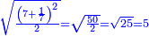 \scriptstyle{\color{blue}{\sqrt{\frac{\left(7+\frac{1}{7}\right)^2}{2}}=\sqrt{\frac{50}{2}}=\sqrt{25}=5}}