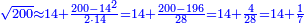 \scriptstyle{\color{blue}{\sqrt{200}\approx14+\frac{200-14^2}{2\sdot14}=14+\frac{200-196}{28}=14+\frac{4}{28}=14+\frac{1}{7}}}
