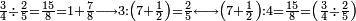 \scriptstyle\frac{3}{4}\div\frac{2}{5}=\frac{15}{8}=1+\frac{7}{8}\longrightarrow 3:\left(7+\frac{1}{2}\right)=\frac{2}{5}\longleftrightarrow \left(7+\frac{1}{2}\right):4=\frac{15}{8}=\left(\frac{3}{4}\div\frac{2}{5}\right)