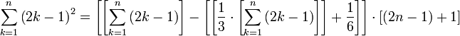 \sum_{k=1}^n\left(2k-1\right)^2=\left[\left[\sum_{k=1}^n\left(2k-1\right)\right]-\left[\left[\frac{1}{3}\sdot\left[\sum_{k=1}^n\left(2k-1\right)\right]\right]+\frac{1}{6}\right]\right]\sdot\left[\left(2n-1\right)+1\right]