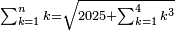 \scriptstyle\sum_{k=1}^n k=\sqrt{2025+\sum_{k=1}^4 k^3}