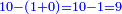 \scriptstyle{\color{blue}{10-\left(1+0\right)=10-1=9}}