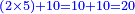 \scriptstyle{\color{blue}{\left(2\times5\right)+10=10+10=20}}