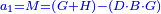 \scriptstyle{\color{blue}{a_1=M=\left(G+H\right)-\left(D\sdot B\sdot G\right)}}