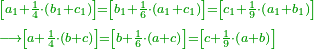 \scriptstyle{\color{OliveGreen}{\begin{align}&\scriptstyle\left[a_1+\frac{1}{4}\sdot\left(b_1+c_1\right)\right]=\left[b_1+\frac{1}{6}\sdot\left(a_1+c_1\right)\right]=\left[c_1+\frac{1}{9}\sdot\left(a_1+b_1\right)\right]\\&\scriptstyle\longrightarrow\left[a+\frac{1}{4}\sdot\left(b+c\right)\right]=\left[b+\frac{1}{6}\sdot\left(a+c\right)\right]=\left[c+\frac{1}{9}\sdot\left(a+b\right)\right]\\\end{align}}}
