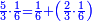 \scriptstyle{\color{blue}{\frac{5}{3}\sdot\frac{1}{6}=\frac{1}{6}+\left(\frac{2}{3}\sdot\frac{1}{6}\right)}}