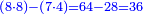 \scriptstyle{\color{blue}{\left(8\sdot8\right)-\left(7\sdot4\right)=64-28=36}}