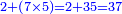 \scriptstyle{\color{blue}{2+\left(7\times5\right)=2+35=37}}