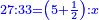\scriptstyle{\color{blue}{27:33=\left(5+\frac{1}{2}\right):x}}