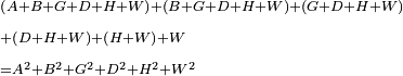 \scriptstyle\begin{align}&\scriptstyle\left(A+B+G+D+H+W\right)+\left(B+G+D+H+W\right)+\left(G+D+H+W\right)\\&\scriptstyle+\left(D+H+W\right)+\left(H+W\right)+W\\&\scriptstyle=A^2+B^2+G^2+D^2+H^2+W^2\\\end{align}