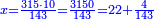 \scriptstyle{\color{blue}{x=\frac{315\sdot10}{143}=\frac{3150}{143}=22+\frac{4}{143}}}