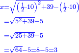 \scriptstyle{\color{blue}{\begin{align}\scriptstyle x&\scriptstyle=\sqrt{\left(\frac{1}{2}\sdot10\right)^2+39}-\left(\frac{1}{2}\sdot10\right)\\&\scriptstyle=\sqrt{5^2+39}-5\\&\scriptstyle=\sqrt{25+39}-5\\&\scriptstyle=\sqrt{64}-5=8-5=3\\\end{align}}}