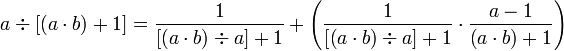 a\div\left[\left(a\sdot b\right)+1\right]=\frac{1}{\left[\left(a\sdot b\right)\div a\right]+1}+\left(\frac{1}{\left[\left(a\sdot b\right)\div a\right]+1}\sdot\frac{a-1}{\left(a\sdot b\right)+1}\right)