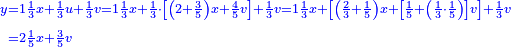 \scriptstyle{\color{blue}{\begin{align}\scriptstyle y &\scriptstyle=1\frac{1}{3}x+\frac{1}{3}u+\frac{1}{3}v=1\frac{1}{3}x+\frac{1}{3}\sdot\left[\left(2+\frac{3}{5}\right)x+\frac{4}{5}v\right]+\frac{1}{3}v=1\frac{1}{3}x+\left[\left(\frac{2}{3}+\frac{1}{5}\right)x+\left[\frac{1}{5}+\left(\frac{1}{3}\sdot\frac{1}{5}\right)\right]v\right]+\frac{1}{3}v\\&\scriptstyle=2\frac{1}{5}x+\frac{3}{5}v\\\end{align}}}