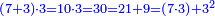 \scriptstyle{\color{blue}{\left(7+3\right)\sdot3=10\sdot3=30=21+9=\left(7\sdot3\right)+3^2}}