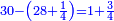 \scriptstyle{\color{blue}{30-\left(28+\frac{1}{4}\right)=1+\frac{3}{4}}}