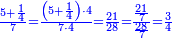 \scriptstyle{\color{blue}{\frac{5+\frac{1}{4}}{7}=\frac{\left(5+\frac{1}{4}\right)\sdot4}{7\sdot4}=\frac{21}{28}=\frac{\frac{21}{7}}{\frac{28}{7}}=\frac{3}{4}}}