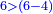 \scriptstyle{\color{blue}{6>\left(6-4\right)}}