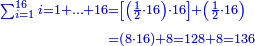 \scriptstyle{\color{blue}{\begin{align}\scriptstyle\sum_{i=1}^{16} i=1+\ldots+16&\scriptstyle=\left[\left(\frac{1}{2}\sdot16\right)\sdot16\right]+\left(\frac{1}{2}\sdot16\right)\\&\scriptstyle=\left(8\sdot16\right)+8=128+8=136\\\end{align}}}