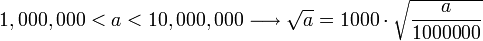 1,000,000<a<10,000,000\longrightarrow\sqrt{a}=1000\sdot\sqrt{\frac{a}{1000000}}