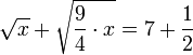 \sqrt{x}+\sqrt{\frac{9}{4}\sdot x}=7+\frac{1}{2}