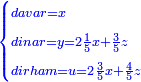 \scriptstyle{\color{blue}{\begin{cases}\scriptstyle davar=x\\\scriptstyle dinar=y=2\frac{1}{5}x+\frac{3}{5}z\\\scriptstyle dirham=u=2\frac{3}{5}x+\frac{4}{5}z\end{cases}}}
