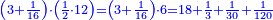 \scriptstyle{\color{blue}{\left(3+\frac{1}{16}\right)\sdot\left(\frac{1}{2}\sdot12\right)=\left(3+\frac{1}{16}\right)\sdot6=18+\frac{1}{3}+\frac{1}{30}+\frac{1}{120}}}