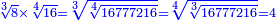 \scriptstyle{\color{blue}{\sqrt[3]{8}\times\sqrt[4]{16}=\sqrt[3]{\sqrt[4]{16777216}}=\sqrt[4]{\sqrt[3]{16777216}}=4}}