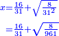 \scriptstyle{\color{blue}{\begin{align}\scriptstyle x&\scriptstyle=\frac{16}{31}+\sqrt{\frac{8}{31^2}}\\&\scriptstyle=\frac{16}{31}+\sqrt{\frac{8}{961}}\\\end{align}}}