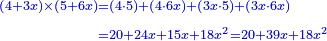 \scriptstyle{\color{blue}{\begin{align}\scriptstyle\left(4+3x\right)\times\left(5+6x\right)&\scriptstyle=\left(4\sdot5\right)+\left(4\sdot6x\right)+\left(3x\sdot5\right)+\left(3x\sdot6x\right)\\&\scriptstyle=20+24x+15x+18x^2=20+39x+18x^2\end{align}}}